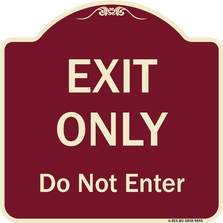 Signmission Designer Series-Exit Only Do Not Enter Burgungy Heavy-Gauge Aluminum, 18" H, BU-1818-9845 A-DES-BU-1818-9845